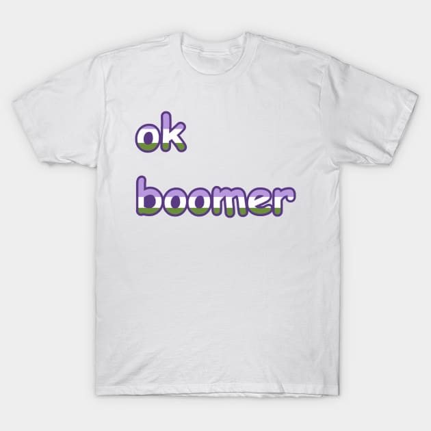 ok boomer: Genderqueer Edition T-Shirt by Brewing_Personalitea